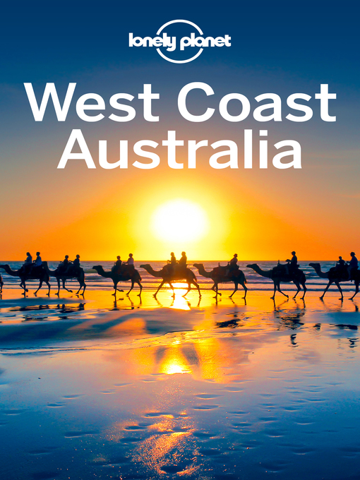 Title details for Lonely Planet West Coast Australia by Lonely Planet;Brett Atkinson;Carolyn Bain;Steve Waters - Available